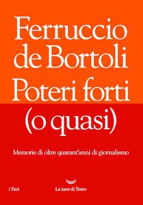 Ferruccio De Bortoli Poteri forti (o quasi)